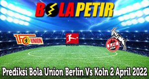 Prediksi Bola Union Berlin Vs Koln 2 April 2022