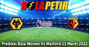 Prediksi Bola Wolves Vs Watford 11 Maret 2022