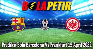 Prediksi Bola Barcelona Vs Frankfurt 15 April 2022