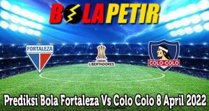 Prediksi Bola Fortaleza Vs Colo Colo 8 April 2022