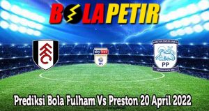 Prediksi Bola Fulham Vs Preston 20 April 2022