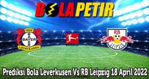 Prediksi Bola Leverkusen Vs RB Leipzig 18 April 2022