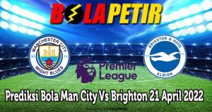 Prediksi Bola Man City Vs Brighton 21 April 2022