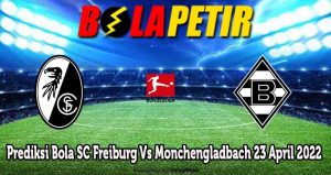 Prediksi Bola SC Freiburg Vs Monchengladbach 23 April 2022