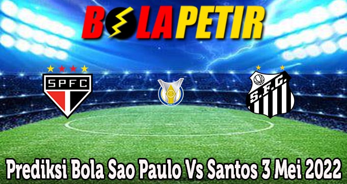 Prediksi Bola Sao Paulo Vs Santos 3 Mei 2022