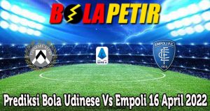Prediksi Bola Udinese Vs Empoli 16 April 2022