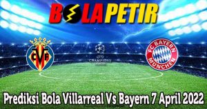 Prediksi Bola Villarreal Vs Bayern 7 April 2022
