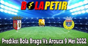 Prediksi Bola Braga Vs Arouca 9 Mei 2022