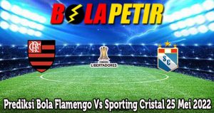 Prediksi Bola Flamengo Vs Sporting Cristal 25 Mei 2022