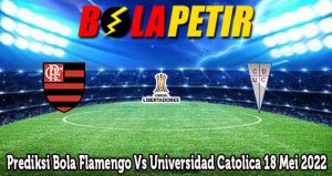 Prediksi Bola Flamengo Vs Universidad Catolica 18 Mei 2022