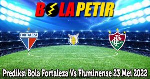 Prediksi Bola Fortaleza Vs Fluminense 23 Mei 2022
