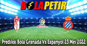 Prediksi Bola Granada Vs Espanyol 23 Mei 2022