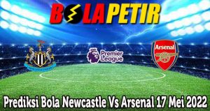 Prediksi Bola Newcastle Vs Arsenal 17 Mei 2022