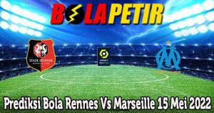 Prediksi Bola Rennes Vs Marseille 15 Mei 2022
