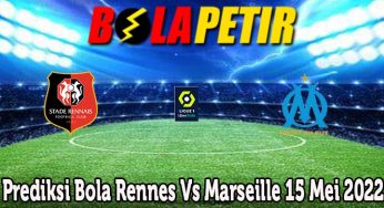 Prediksi Bola Rennes Vs Marseille 15 Mei 2022