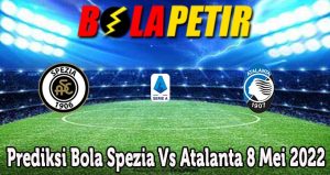 Prediksi Bola Spezia Vs Atalanta 8 Mei 2022