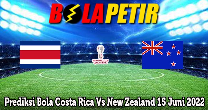 Prediksi Bola Costa Rica Vs New Zealand 15 Juni 2022