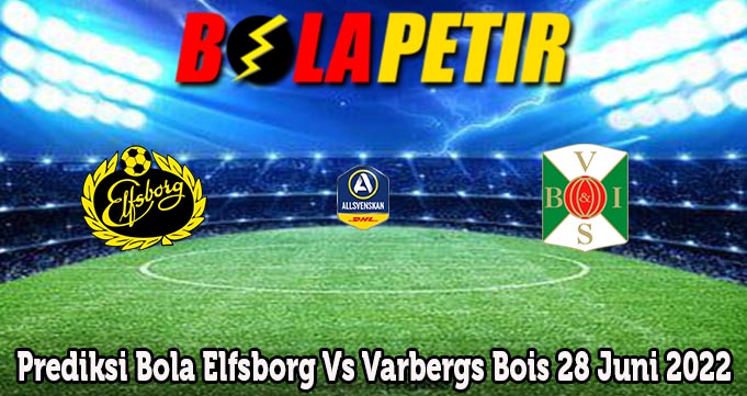 Prediksi Bola Elfsborg Vs Varbergs Bois 28 Juni 2022