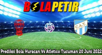 Prediksi Bola Huracan Vs Atletico Tucuman 20 Juni 2022