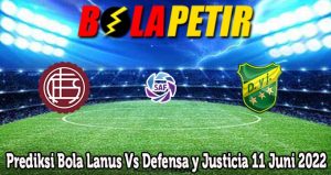 Prediksi Bola Lanus Vs Defensa y Justicia 11 Juni 2022