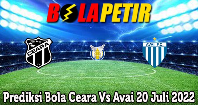 Prediksi Bola Ceara Vs Avai 20 Juli 2022