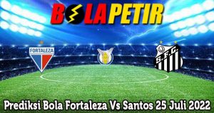 Prediksi Bola Fortaleza Vs Santos 25 Juli 2022