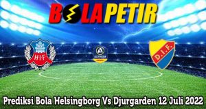 Prediksi Bola Helsingborg Vs Djurgarden 12 Juli 2022