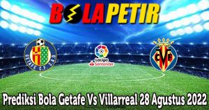 Prediksi Bola Getafe Vs Villarreal 28 Agustus 2022