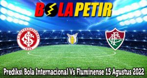 Prediksi Bola Internacional Vs Fluminense 15 Agustus 2022