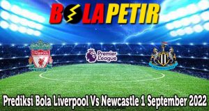 Prediksi Bola Liverpool Vs Newcastle 1 September 2022