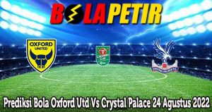 Prediksi Bola Oxford Utd Vs Crystal Palace 24 Agustus 2022