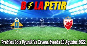 Prediksi Bola Pyunik Vs Crvena Zvezda 10 Agustus 2022