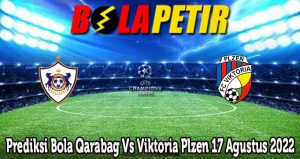 Prediksi Bola Qarabag Vs Viktoria Plzen 17 Agustus 2022