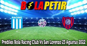 Prediksi Bola Racing Club Vs San Lorenzo 23 Agustus 2022