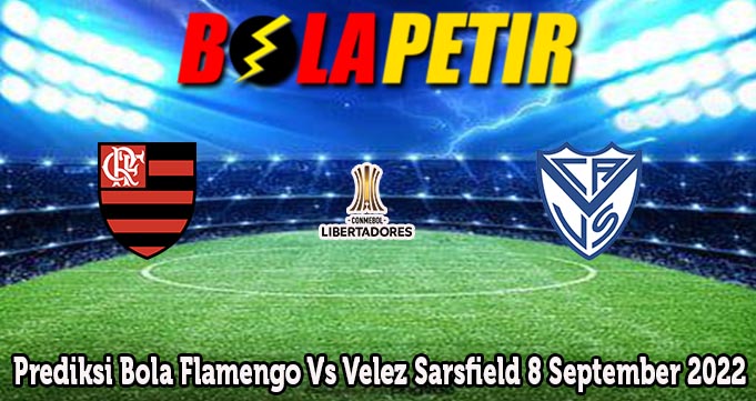 Prediksi Bola Flamengo Vs Velez Sarsfield 8 September 2022