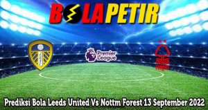 Prediksi Bola Leeds United Vs Nottm Forest 13 September 2022