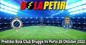 Prediksi Bola Club Brugge Vs Porto 26 Oktober 2022