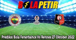 Prediksi Bola Fenerbahce Vs Rennes 27 Oktober 2022
