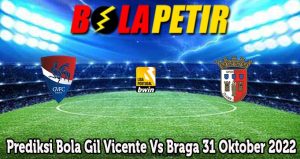 Prediksi Bola Gil Vicente Vs Braga 31 Oktober 2022