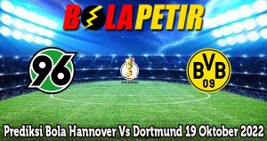 Prediksi Bola Hannover Vs Dortmund 19 Oktober 2022