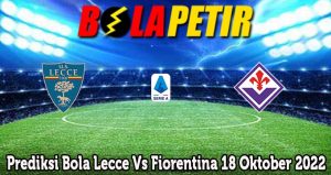 Prediksi Bola Lecce Vs Fiorentina 18 Oktober 2022