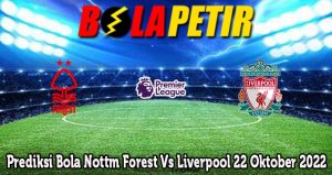 Prediksi Bola Nottm Forest Vs Liverpool 22 Oktober 2022