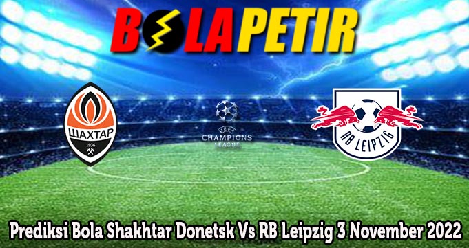 Prediksi Bola Shakhtar Donetsk Vs RB Leipzig 3 November 2022