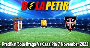Prediksi Bola Braga Vs Casa Pia 7 November 2022