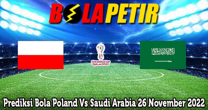 Prediksi Bola Poland Vs Saudi Arabia 26 November 2022