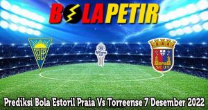 Prediksi Bola Estoril Praia Vs Torreense 7 Desember 2022