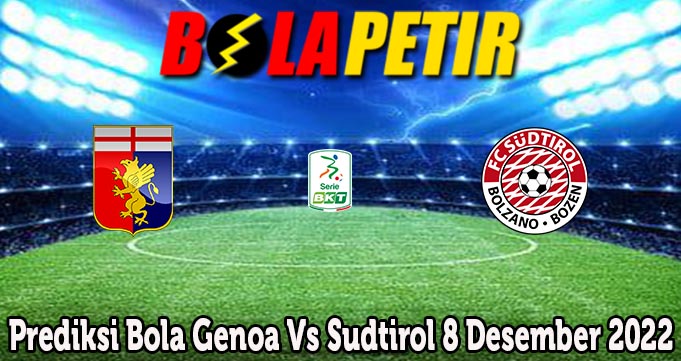 Prediksi Bola Genoa Vs Sudtirol 8 Desember 2022