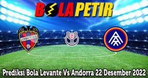Prediksi Bola Levante Vs Andorra 22 Desember 2022