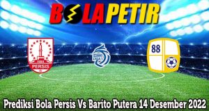 Prediksi Bola Persis Vs Barito Putera 14 Desember 2022