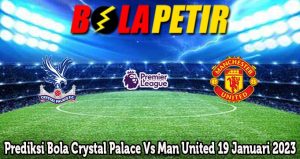 Prediksi Bola Crystal Palace Vs Man United 19 Januari 2023